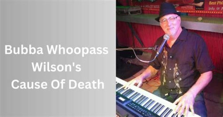 Bubba Whoopass Wilson Obituary And Death Cause: How Did Musician Die?