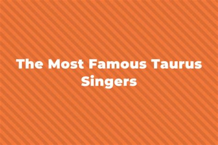 Famous Taurus Singers