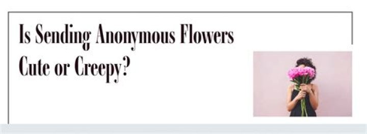 Is It Creepy To Send Flowers Anonymously? – Celebrity