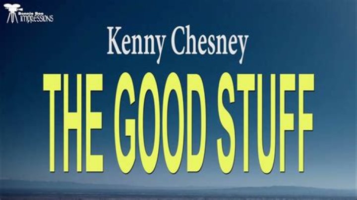 Kenny Chesney’s
Good Stuff Lyrics