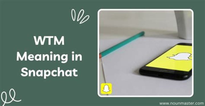 What does WTM mean on Snapchat? Answered