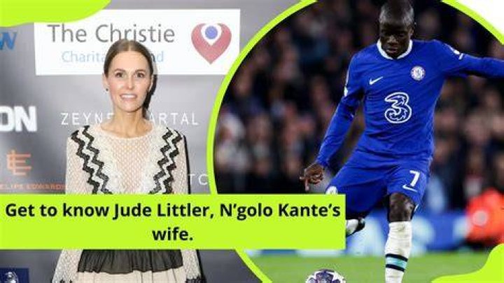 Who is N’Golo Kante’s Wife? Jude Littler Wiki, Bio, Age, Children, Family, Salary, Net Worth, Height, Religion, Instagram
