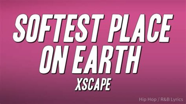 Xscape’s
Softest Place on Earth Lyrics